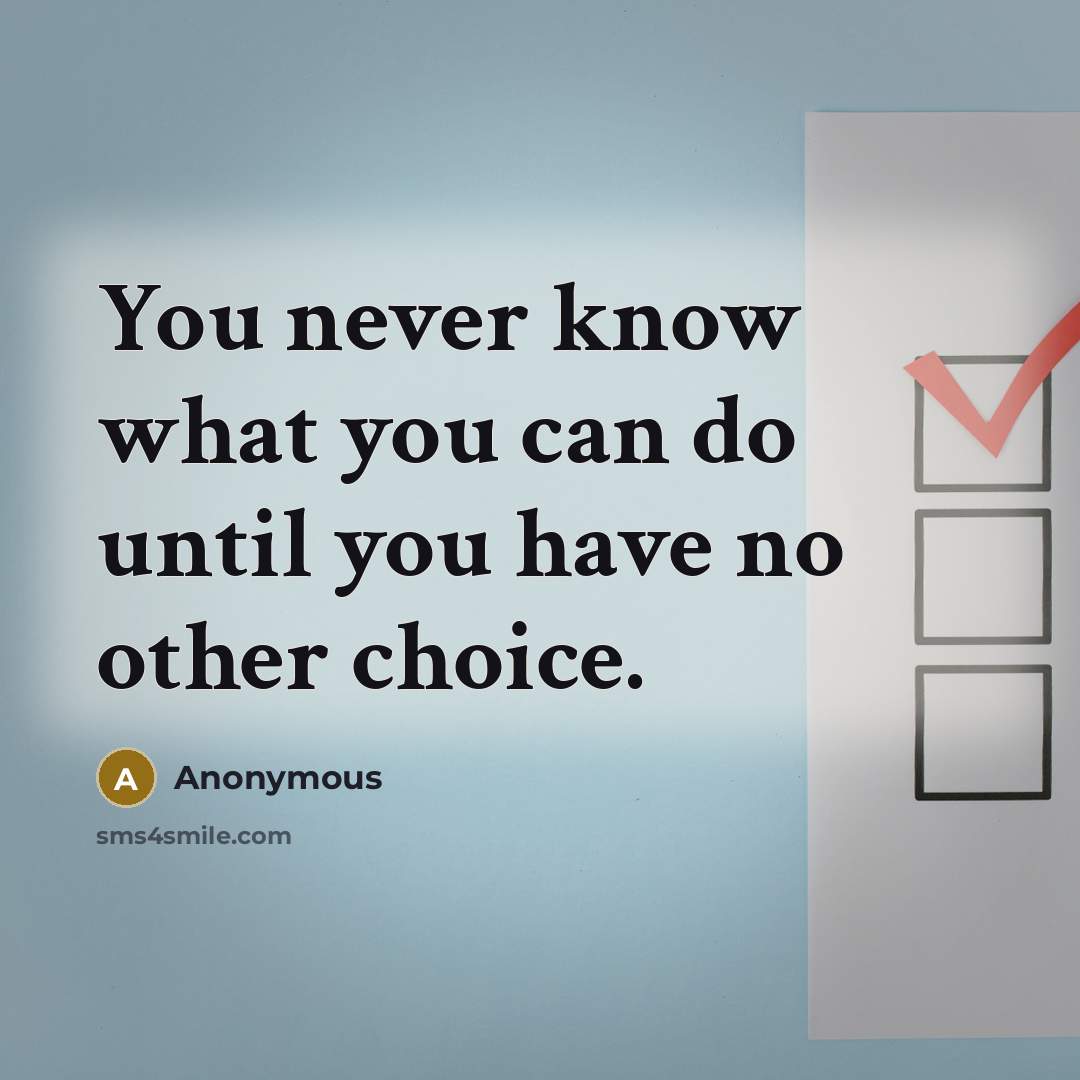 “You never know what you can do until you have no other choice.” quote by Anonymous