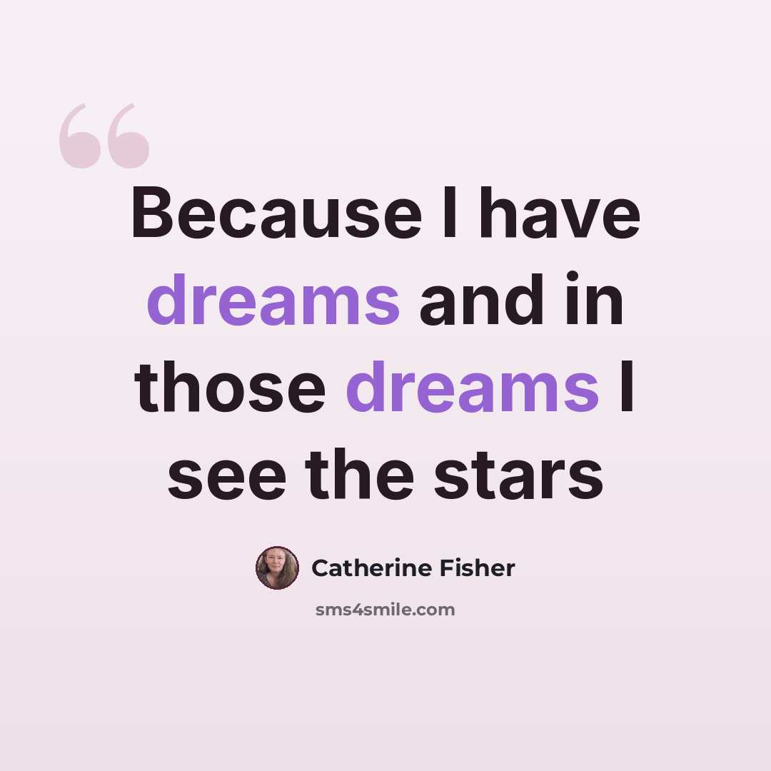 “Because I have dreams and in those dreams I see the stars” quote by Catherine Fisher