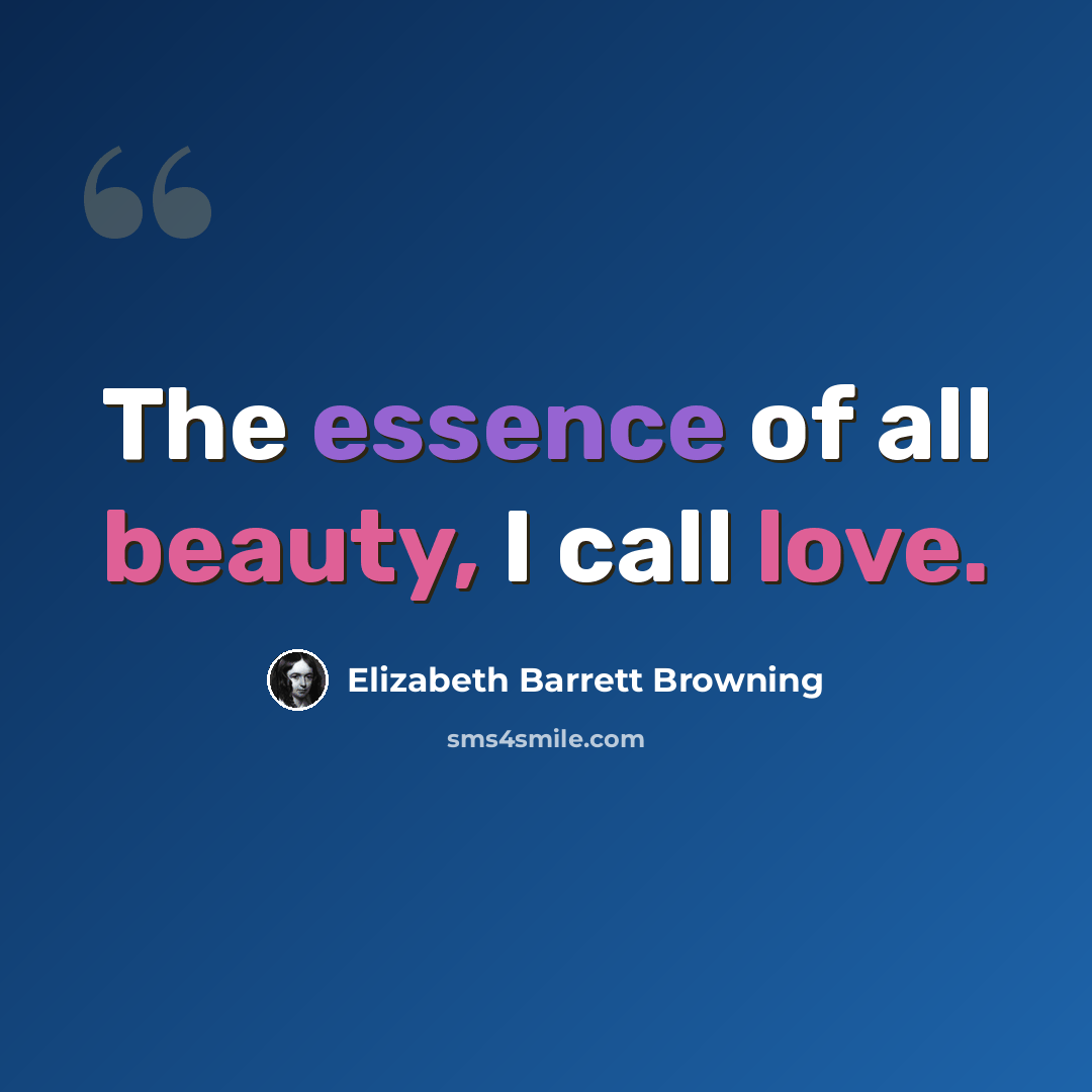 “The essence of all beauty, I call love.” quote by Elizabeth Barrett Browning