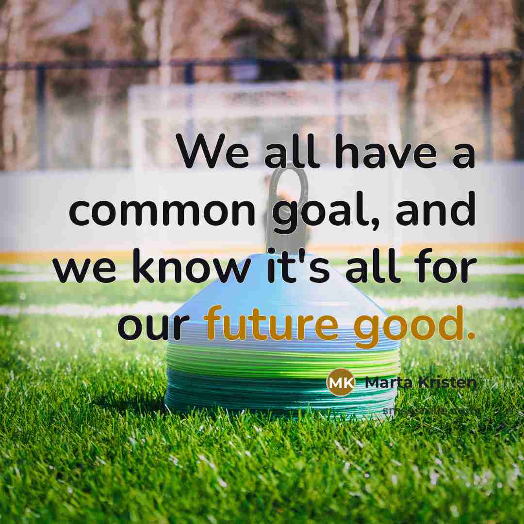 “We all have a common goal, and we know it's all for our future good.” quote by Marta Kristen