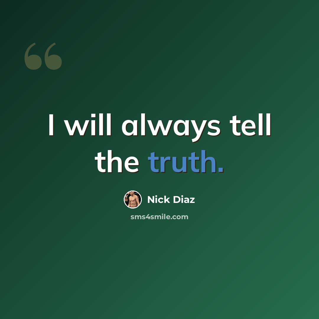 “I will always tell the truth.” quote by Nick Diaz