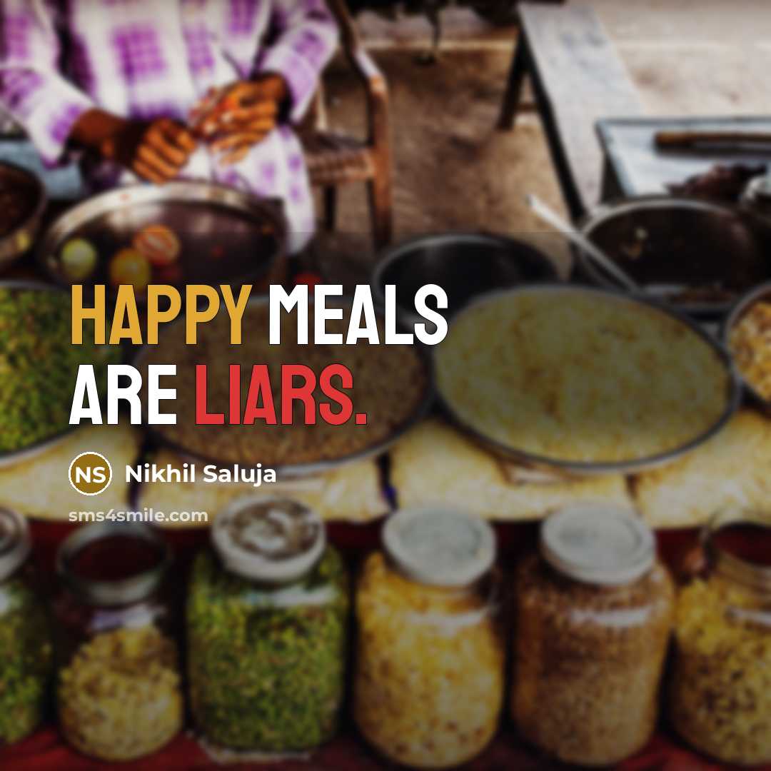 “Happy Meals are liars.” quote by Nikhil Saluja