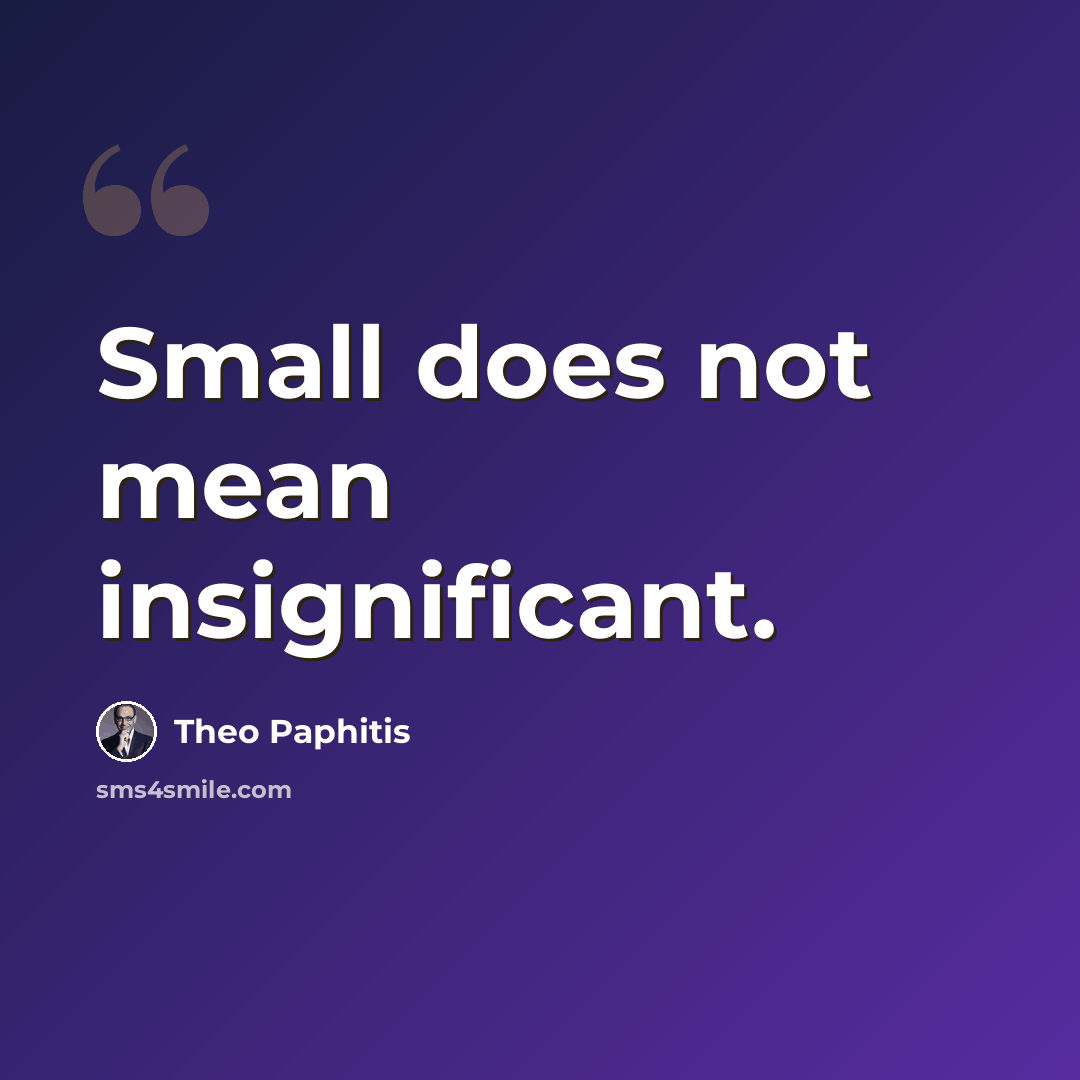 “Small does not mean insignificant.” quote by Theo Paphitis
