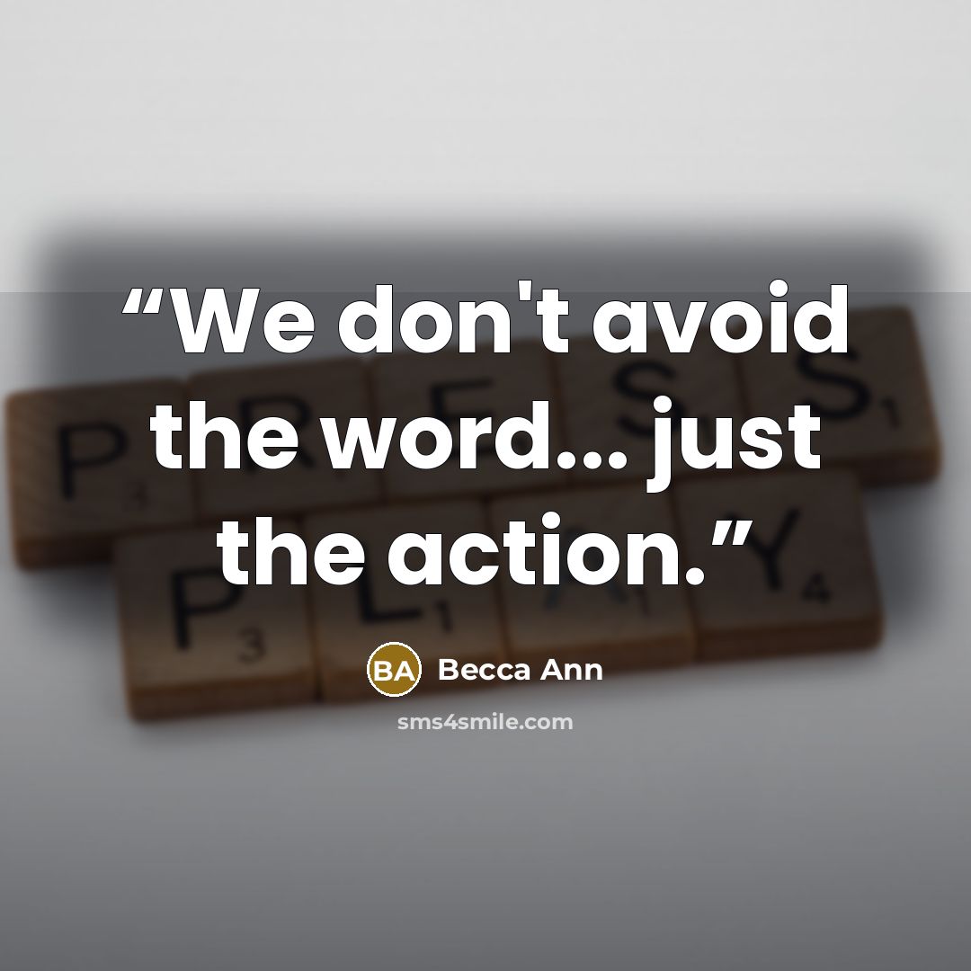 “We don't avoid the word... just the action.” quote by Becca Ann