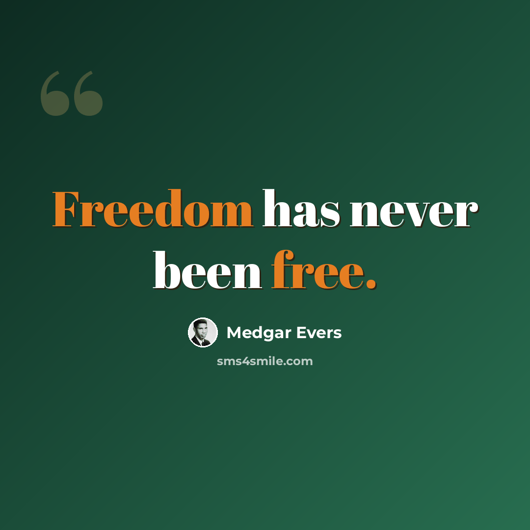 “Freedom has never been free.” quote by Medgar Evers
