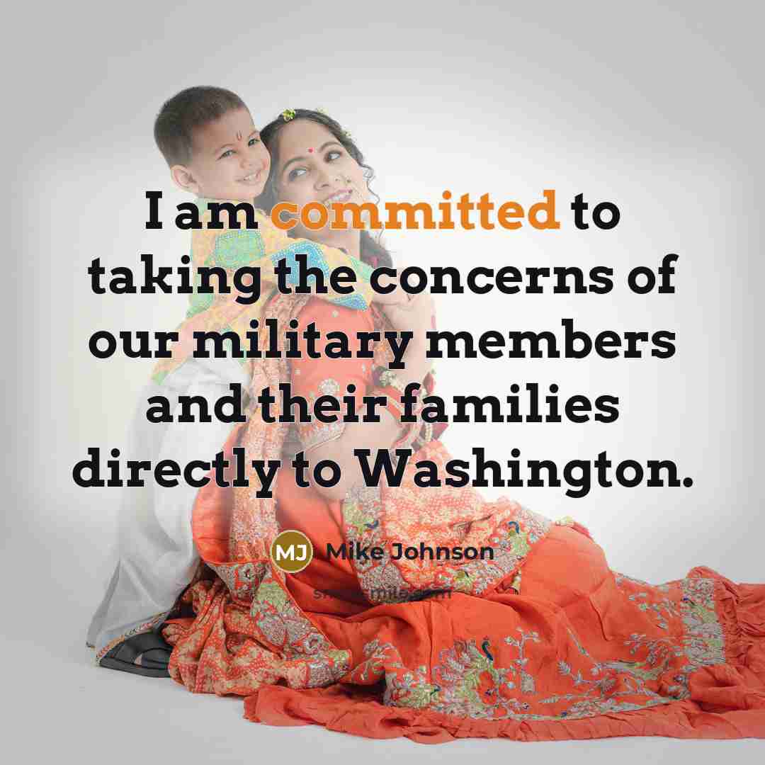 “I am committed to taking the concerns of our military members and their families directly to Washington.” quote by Mike Johnson