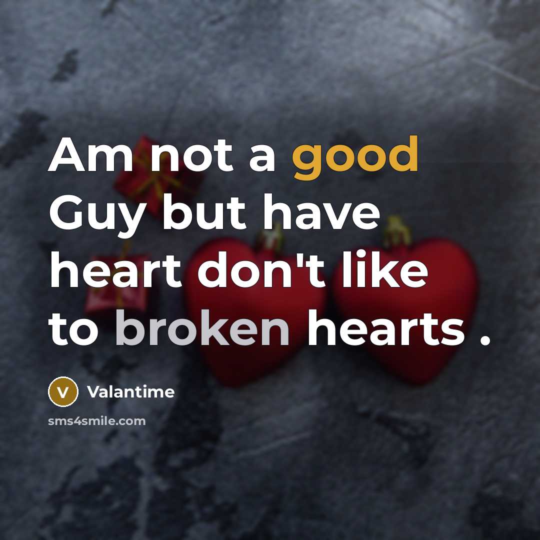 “Am not a good Guy but have heart don't like to broken hearts .” quote by Valantime
