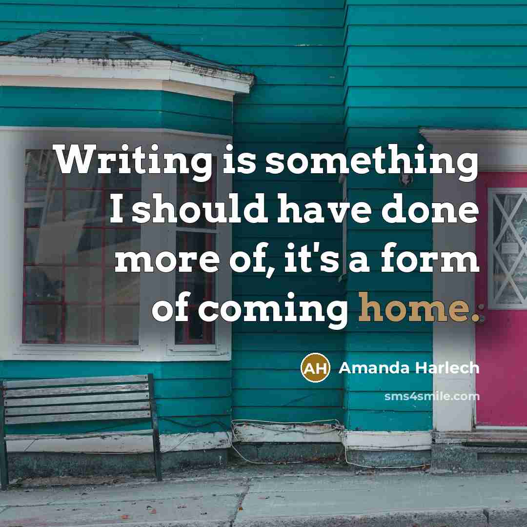 “Writing is something I should have done more of, it's a form of coming home.” quote by Amanda Harlech