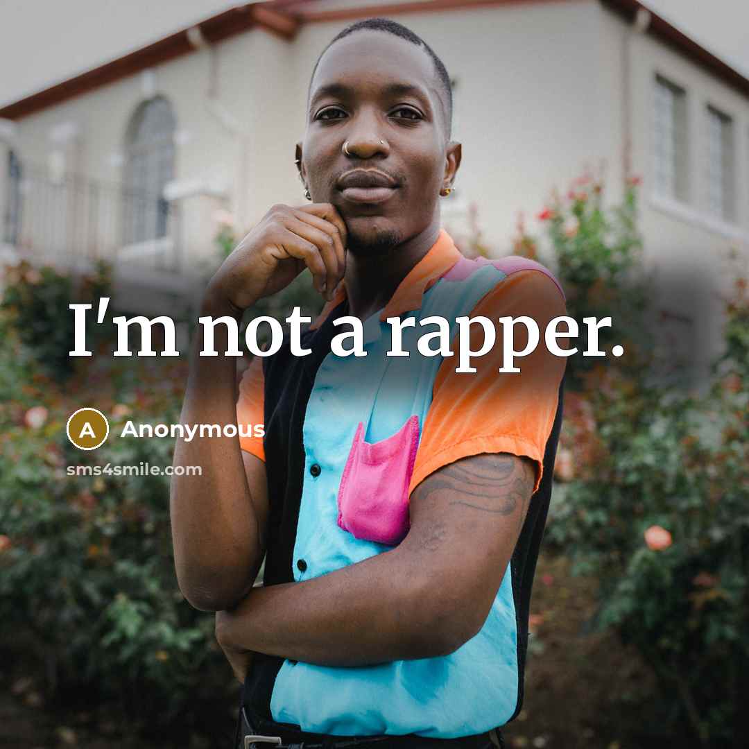 “I'm not a rapper.” quote by Anonymous