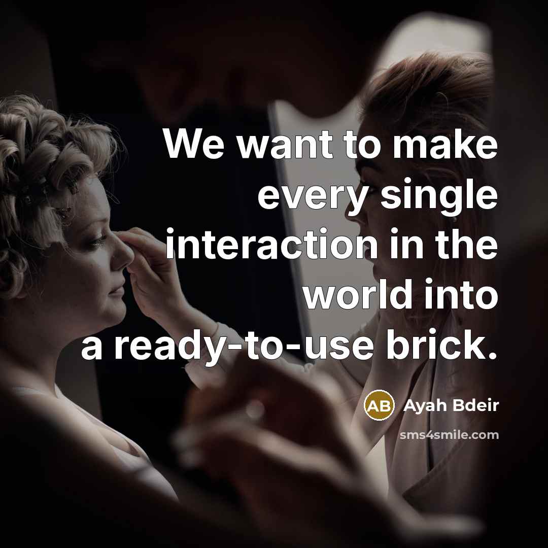 “We want to make every single interaction in the world into a ready-to-use brick.” quote by Ayah Bdeir