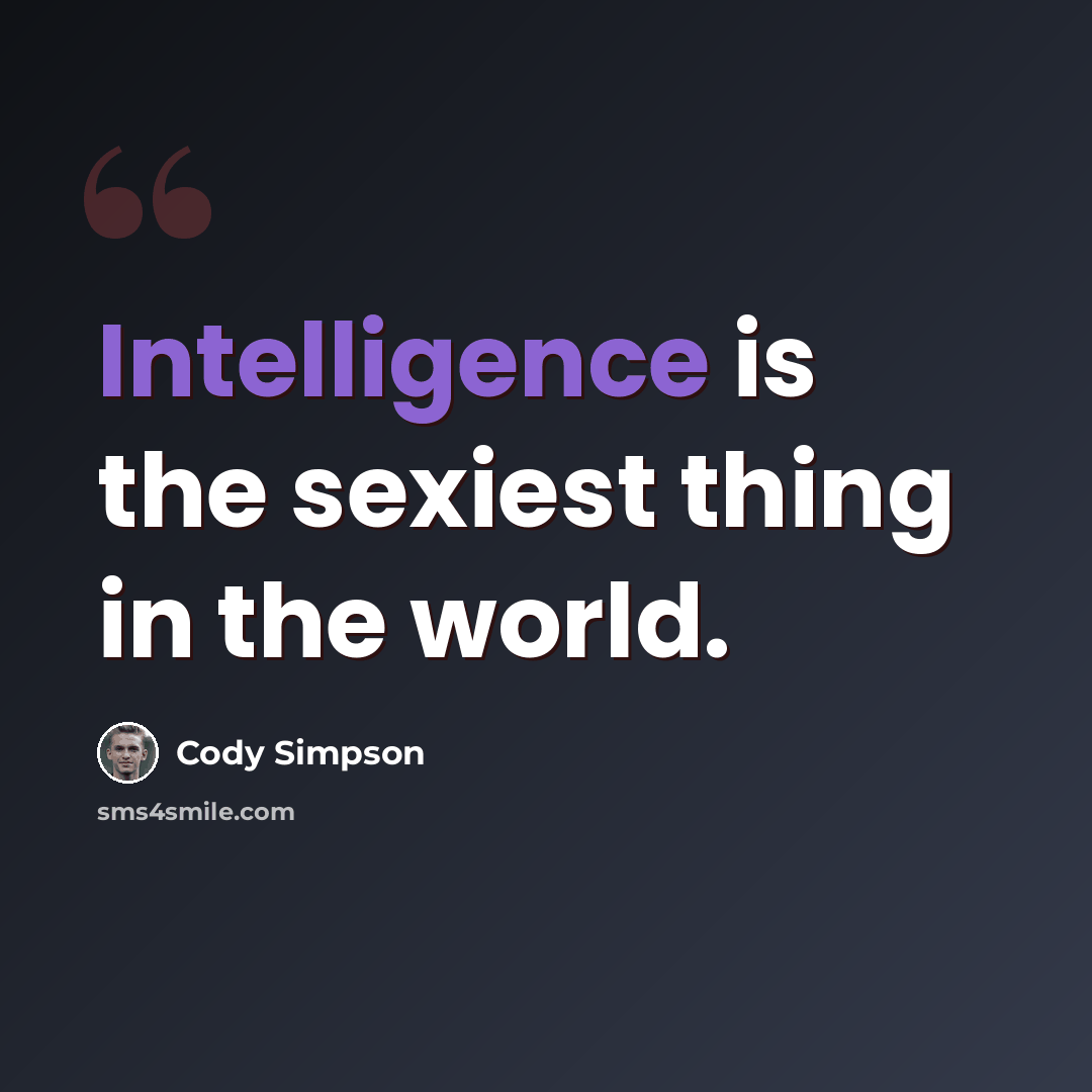“Intelligence is the sexiest thing in the world.” quote by Cody Simpson