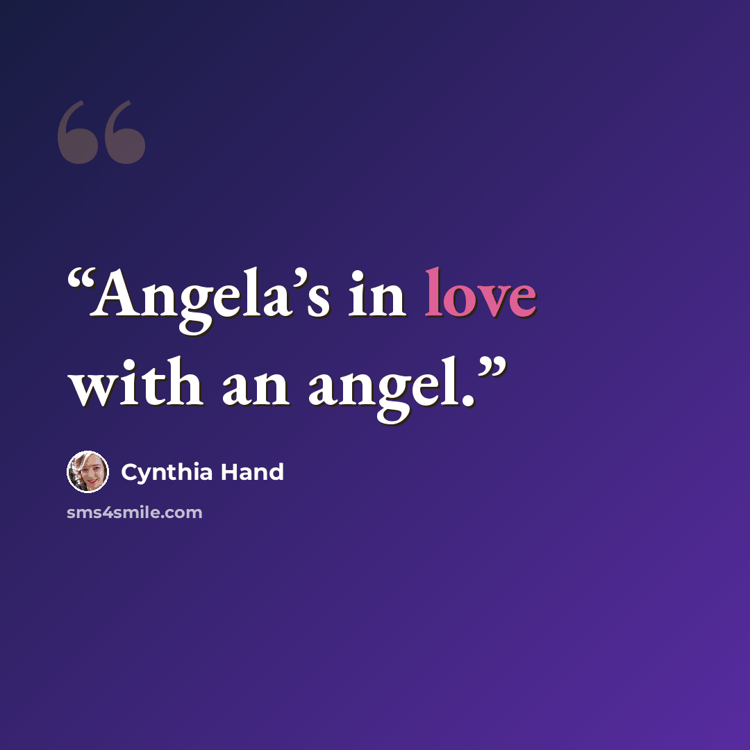 “Angela’s in love with an angel.” quote by Cynthia Hand