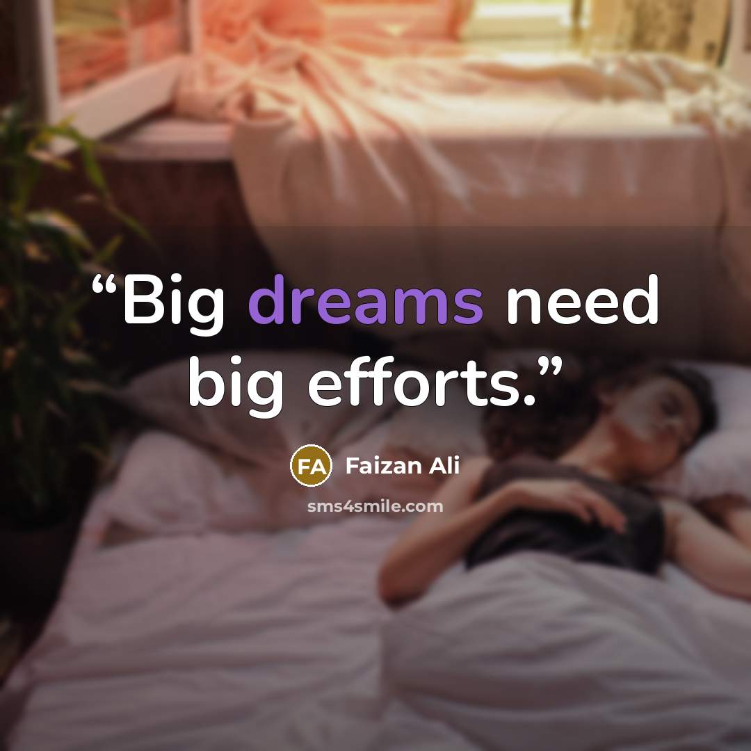 “Big dreams need big efforts.” quote by faizan ali