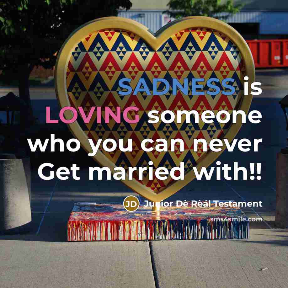 “SADNESS is LOVING someone who you can never Get married with!!” quote by Junior Dè Rèál Testament
