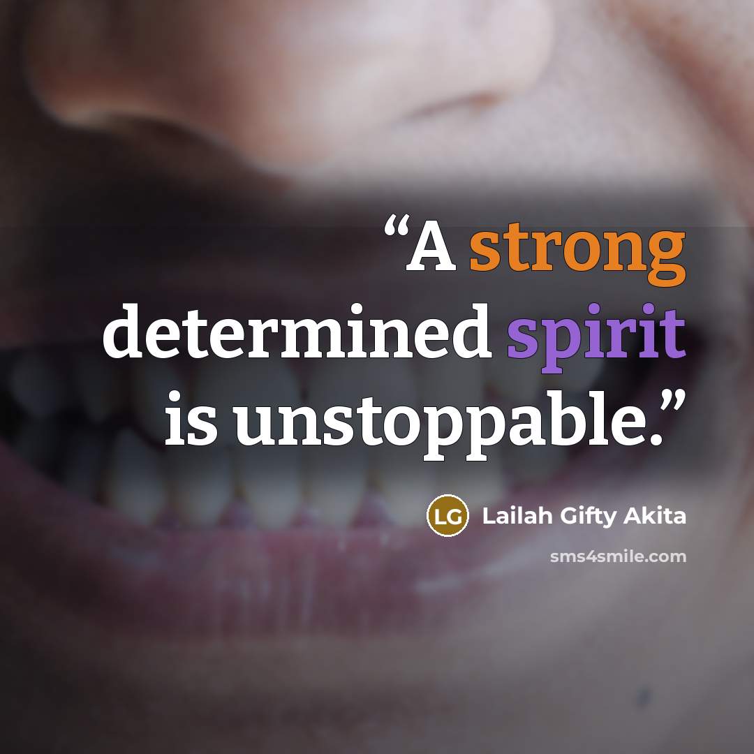 “A strong determined spirit is unstoppable.” quote by Lailah Gifty Akita