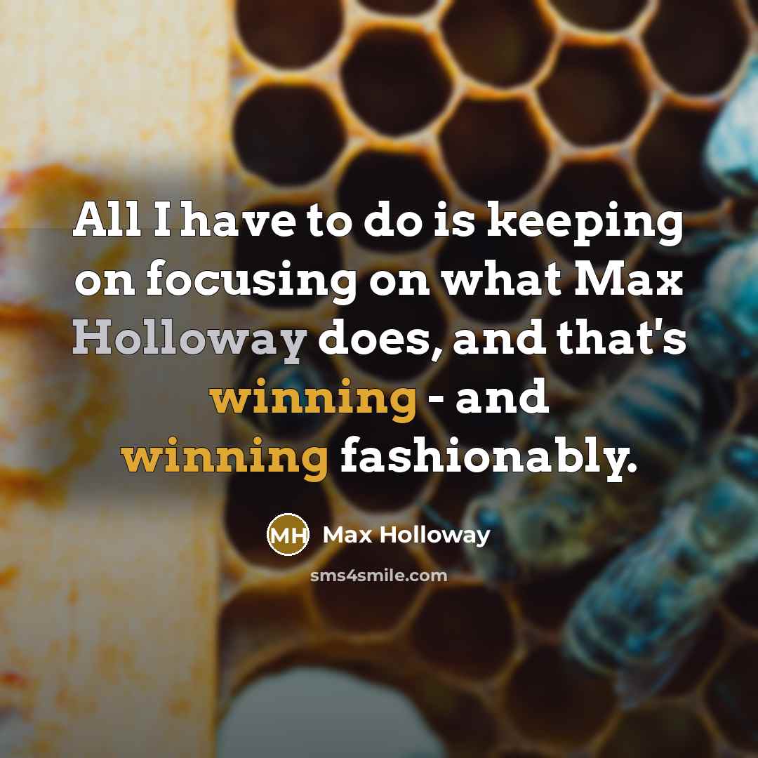 “All I have to do is keeping on focusing on what Max Holloway does, and that's winning - and winning fashionably.” quote by Max Holloway