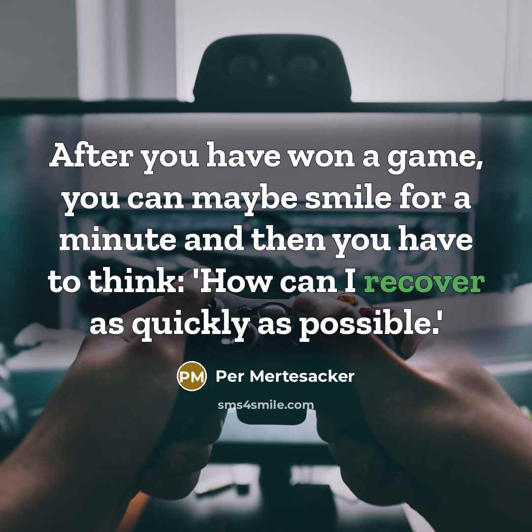 “After you have won a game, you can maybe smile for a minute and then you have to think: 'How can I recover as quickly as possible.'” quote by Per Mertesacker