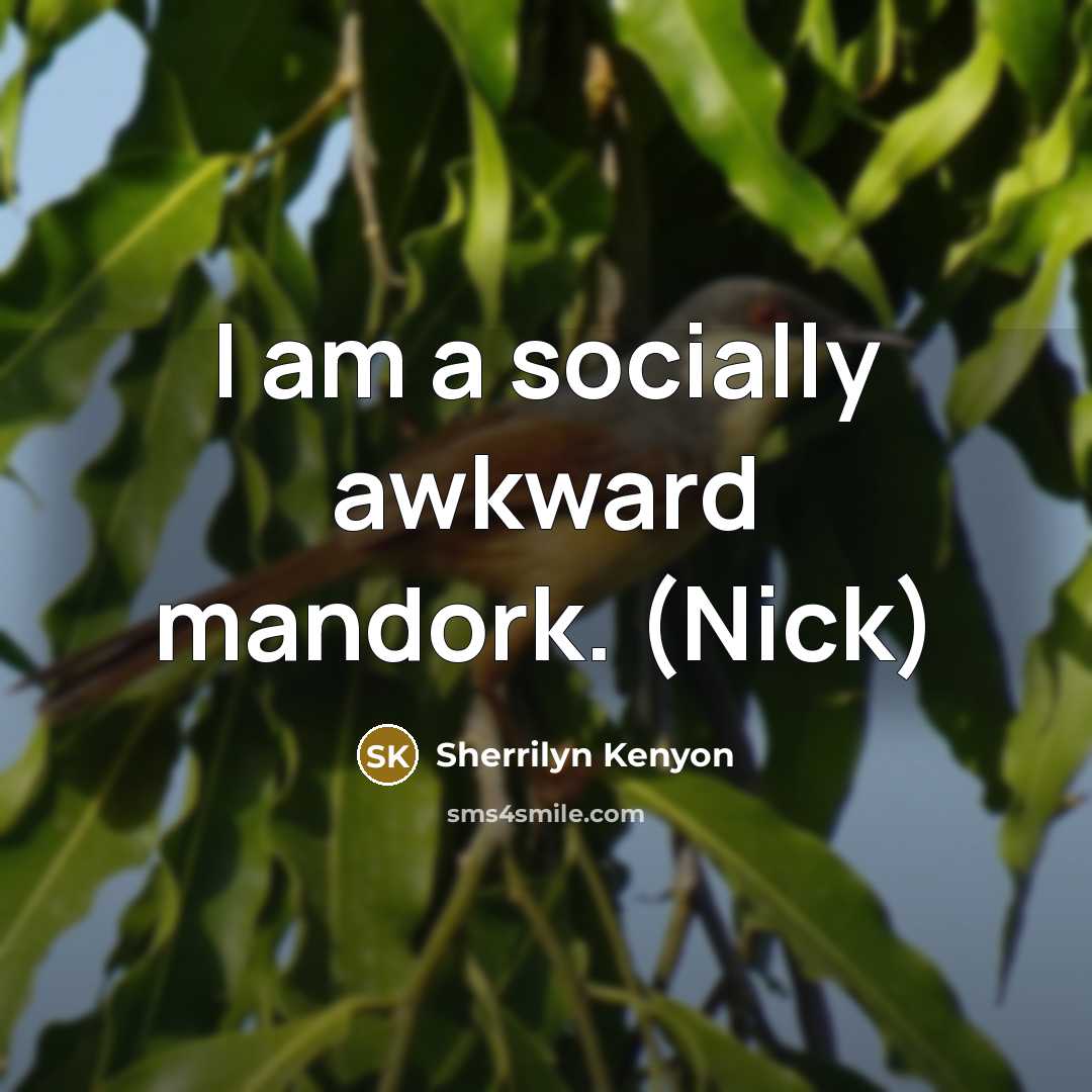 “I am a socially awkward mandork. (Nick)” quote by Sherrilyn Kenyon