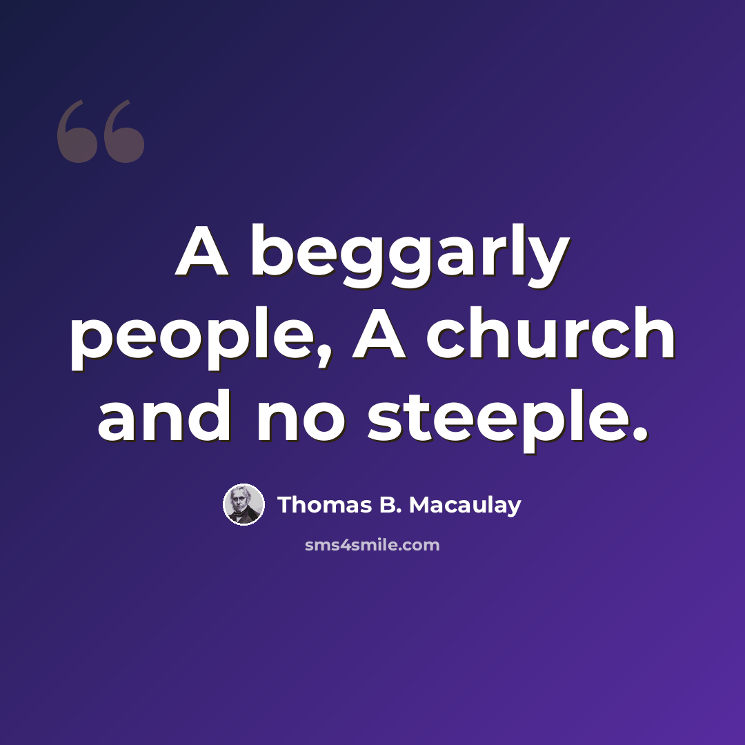 “A beggarly people, A church and no steeple.” quote by Thomas B. Macaulay