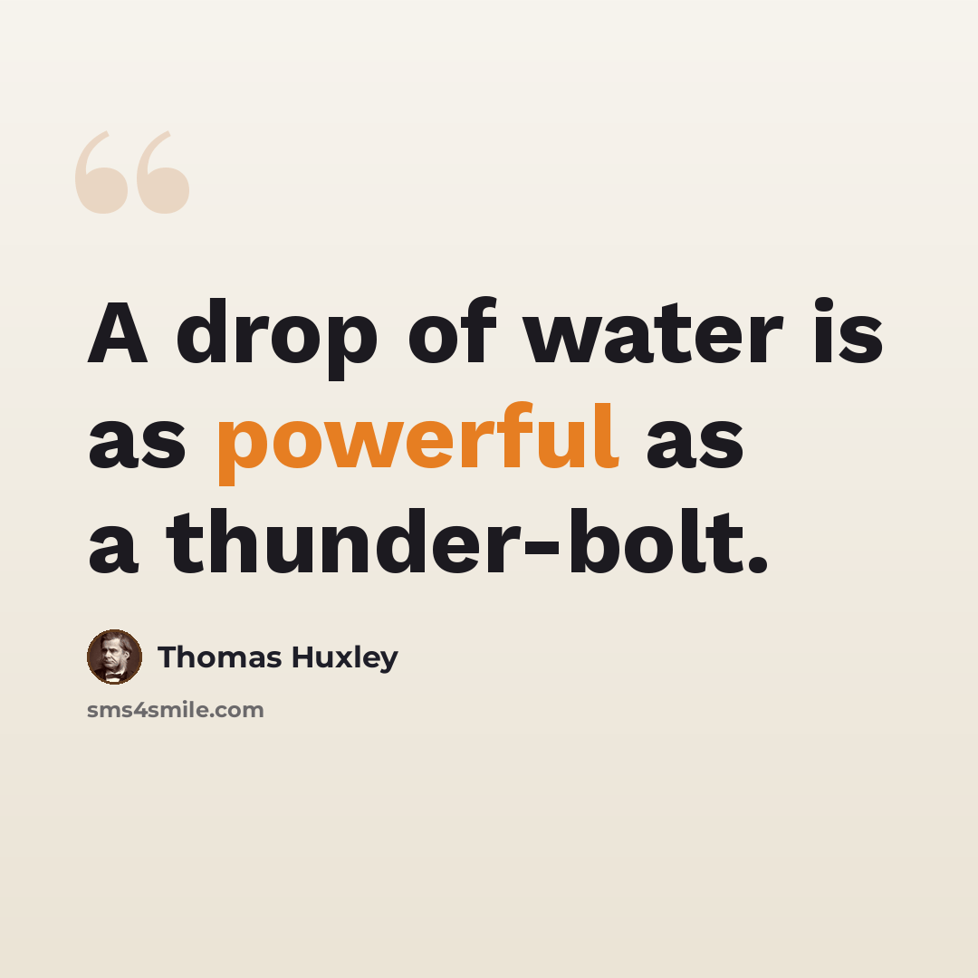 “A drop of water is as powerful as a thunder-bolt.” quote by Thomas Huxley