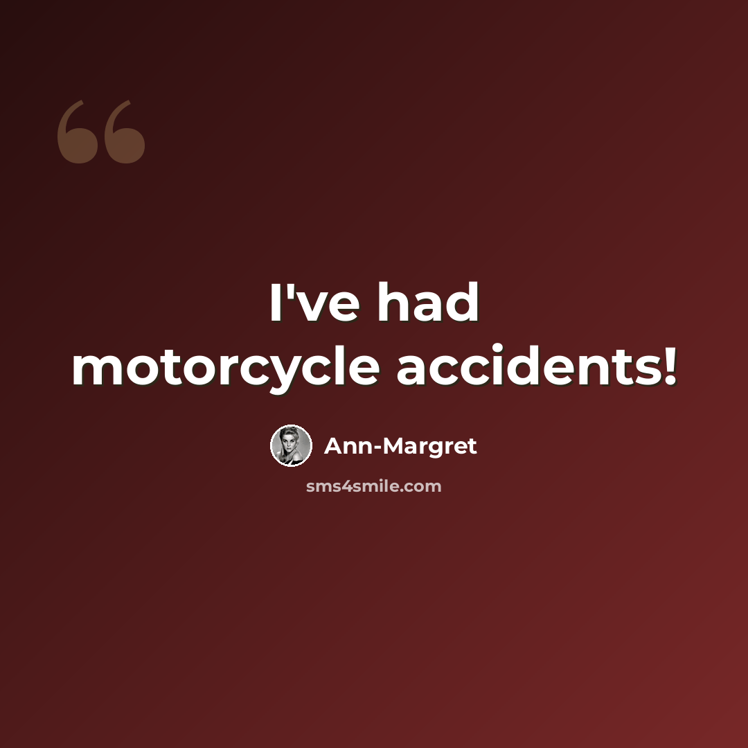 “I've had motorcycle accidents!” quote by Ann-Margret
