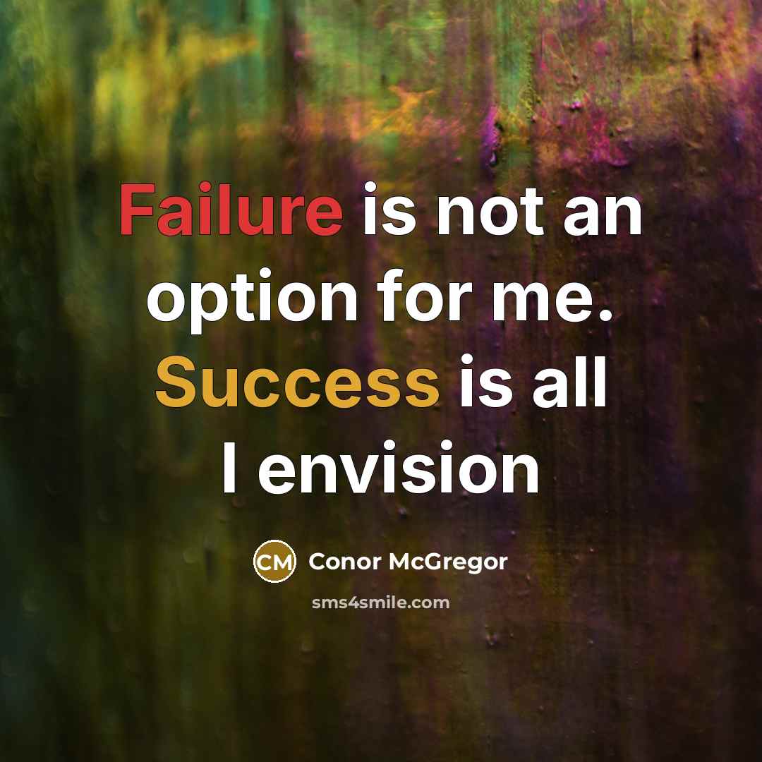 “Failure is not an option for me. Success is all I envision” quote by Conor McGregor
