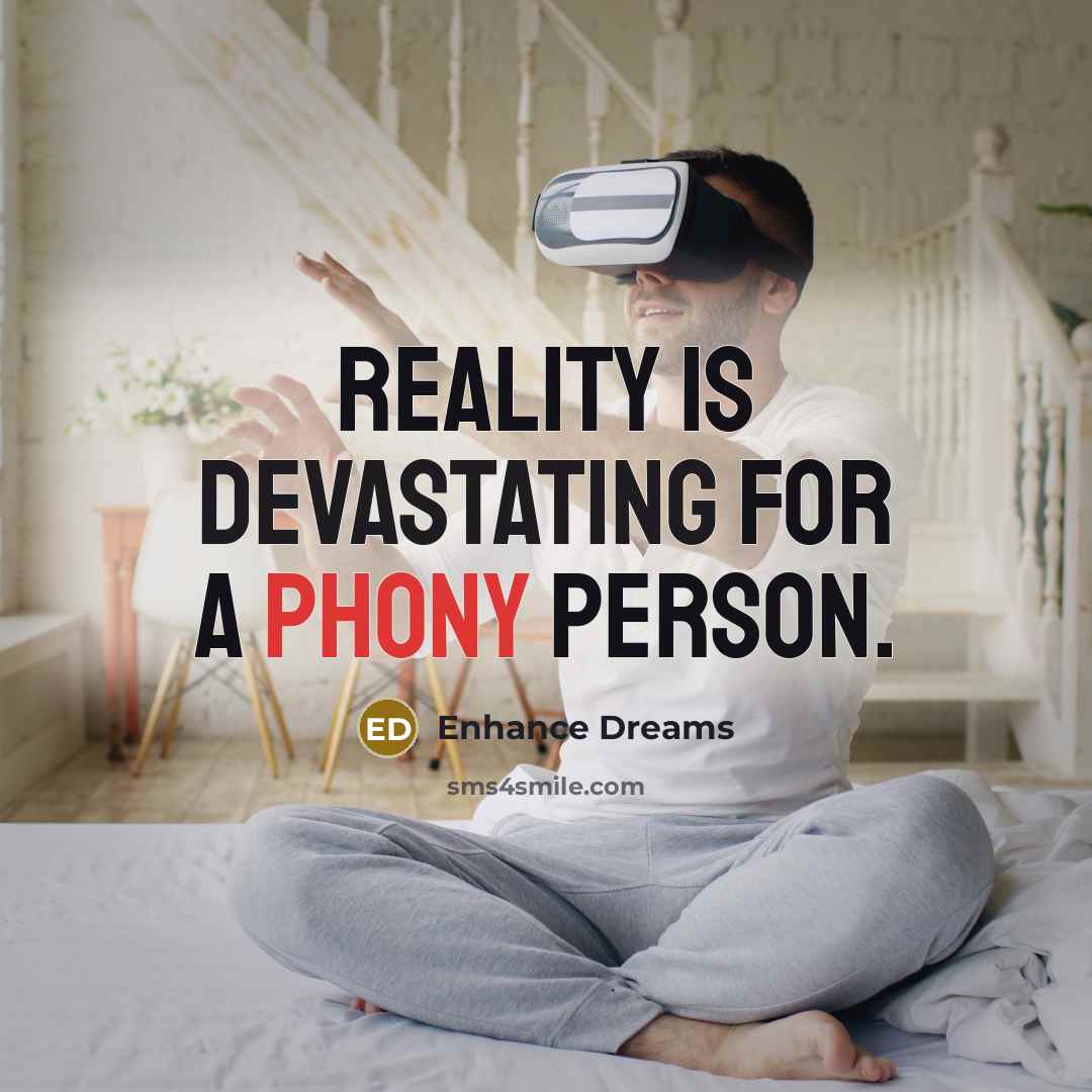 “Reality is devastating for a phony person.” quote by Enhance Dreams