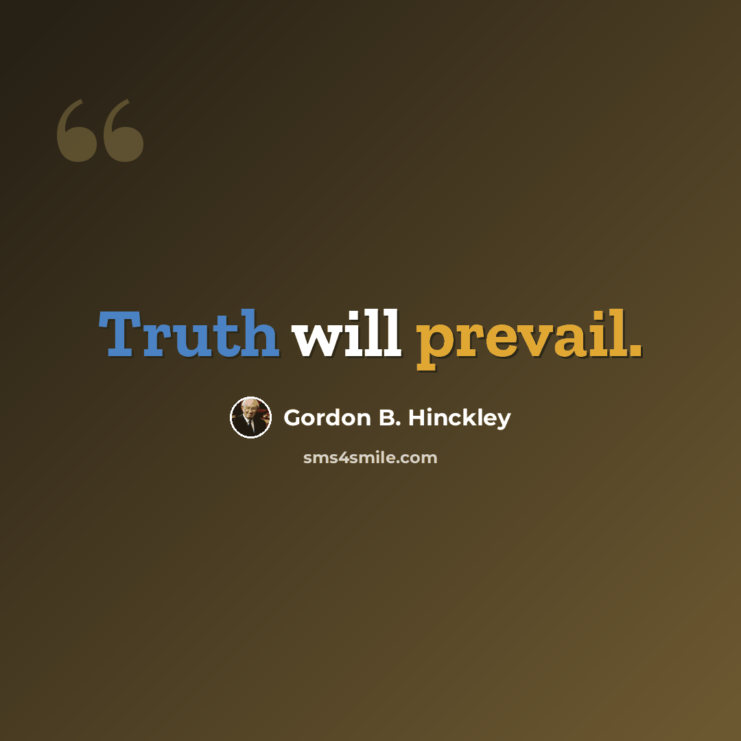“Truth will prevail.” quote by Gordon B. Hinckley