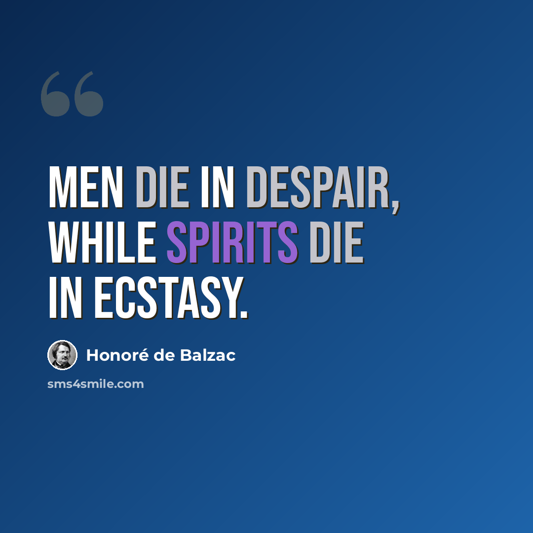 “Men die in despair, while spirits die in ecstasy.” quote by Honore de Balzac