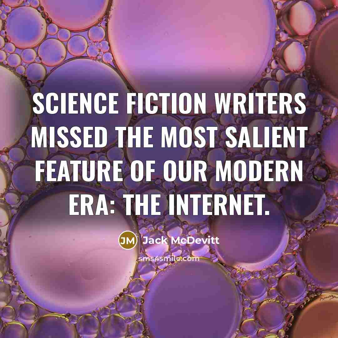 “Science fiction writers missed the most salient feature of our modern era: the Internet.” quote by Jack McDevitt