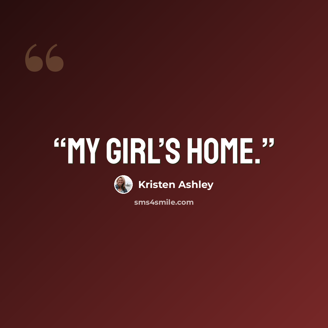“My girl’s home.” quote by Kristen Ashley