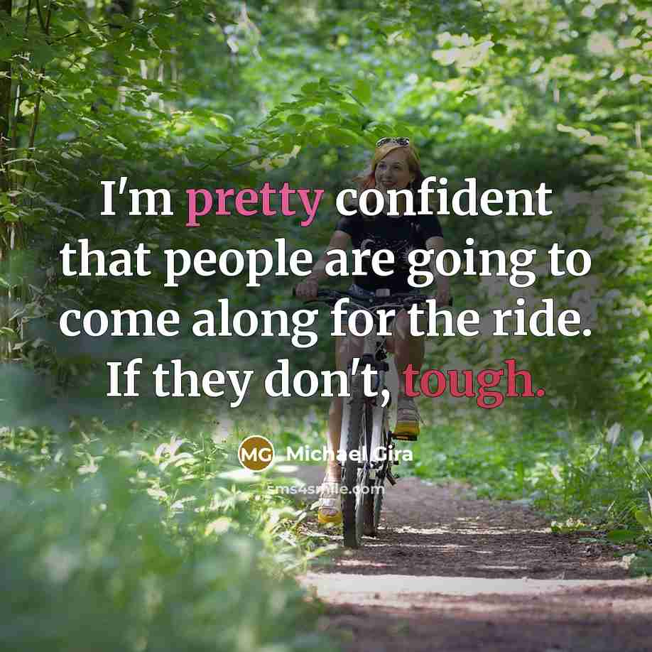 “I'm pretty confident that people are going to come along for the ride. If they don't, tough.” quote by Michael Gira