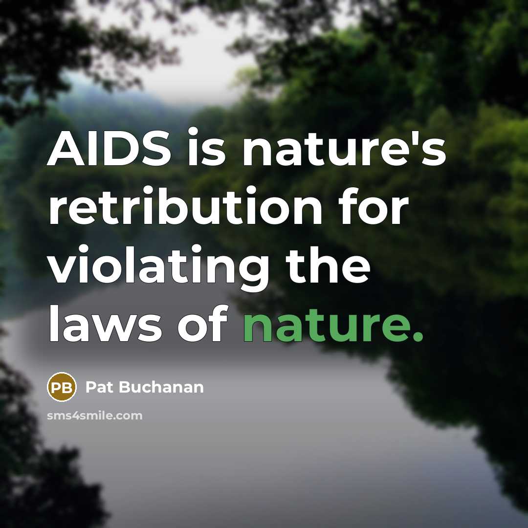 “AIDS is nature's retribution for violating the laws of nature.” quote by Pat Buchanan