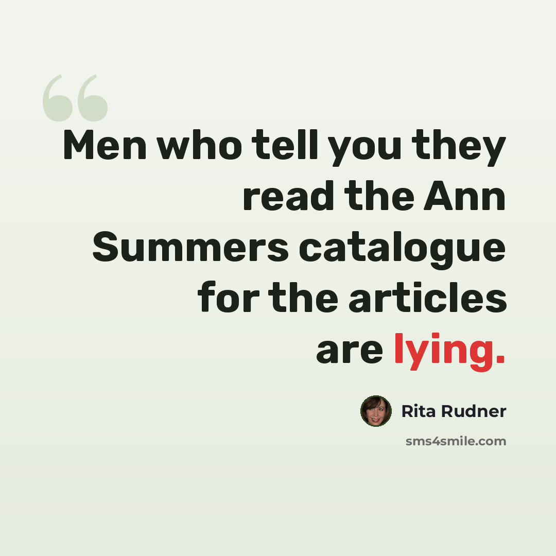“Men who tell you they read the Ann Summers catalogue for the articles are lying.” quote by Rita Rudner