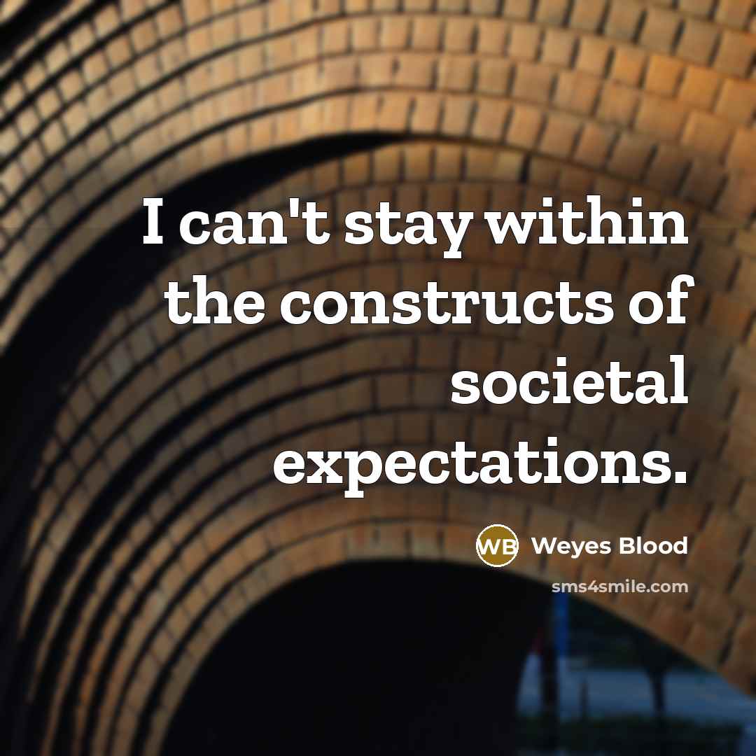 “I can't stay within the constructs of societal expectations.” quote by Weyes Blood