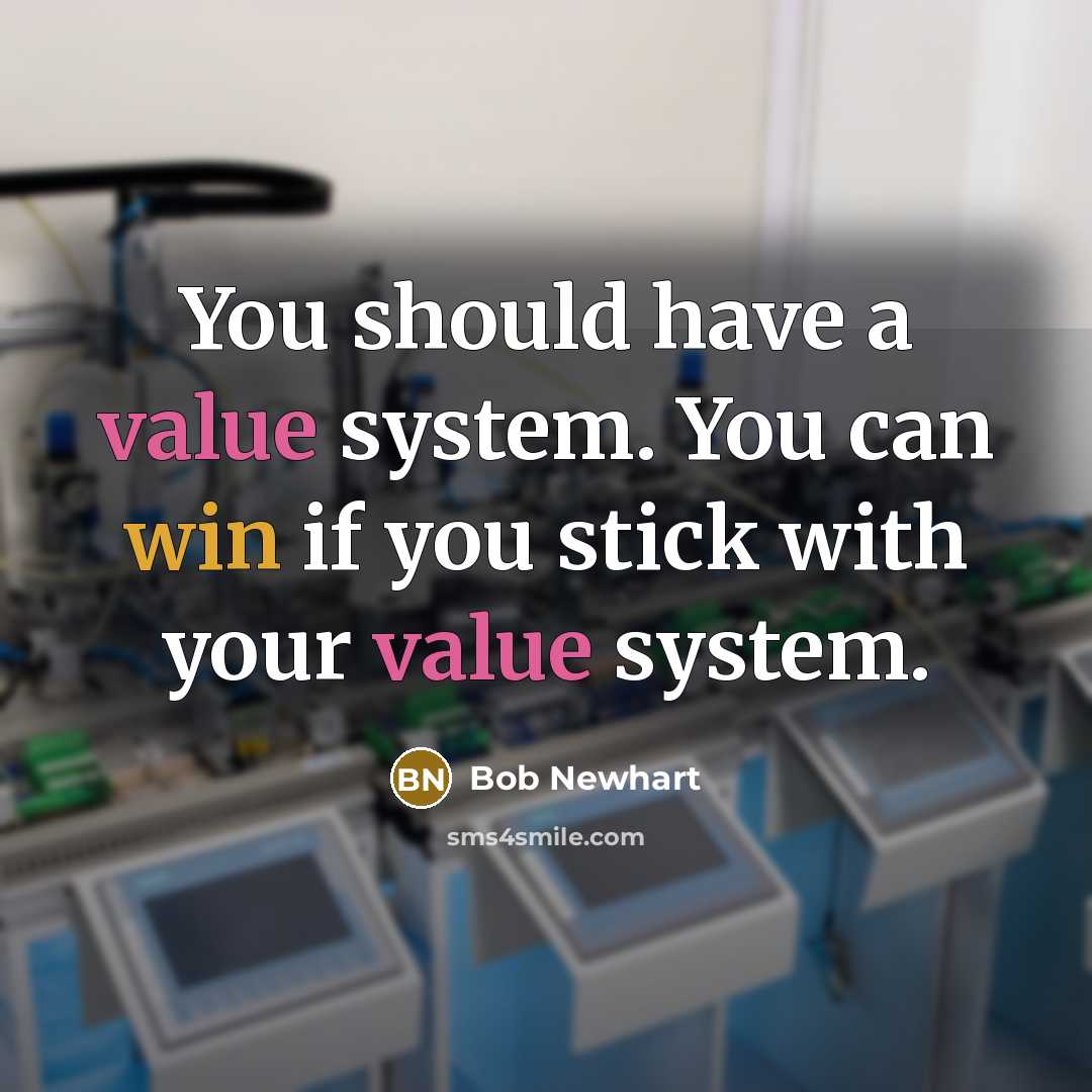 “You should have a value system. You can win if you stick with your value system.” quote by Bob Newhart