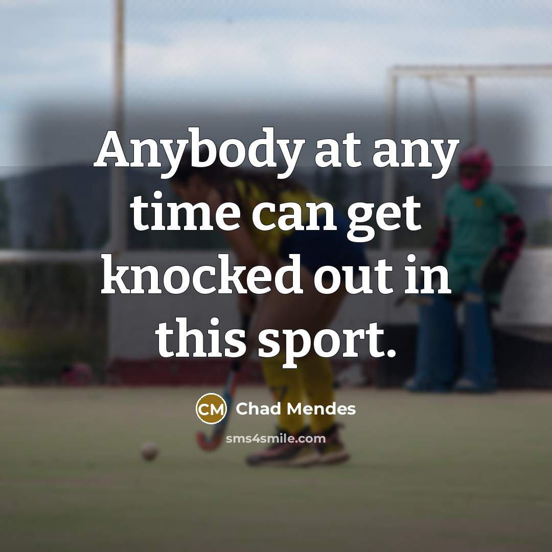 “Anybody at any time can get knocked out in this sport.” quote by Chad Mendes