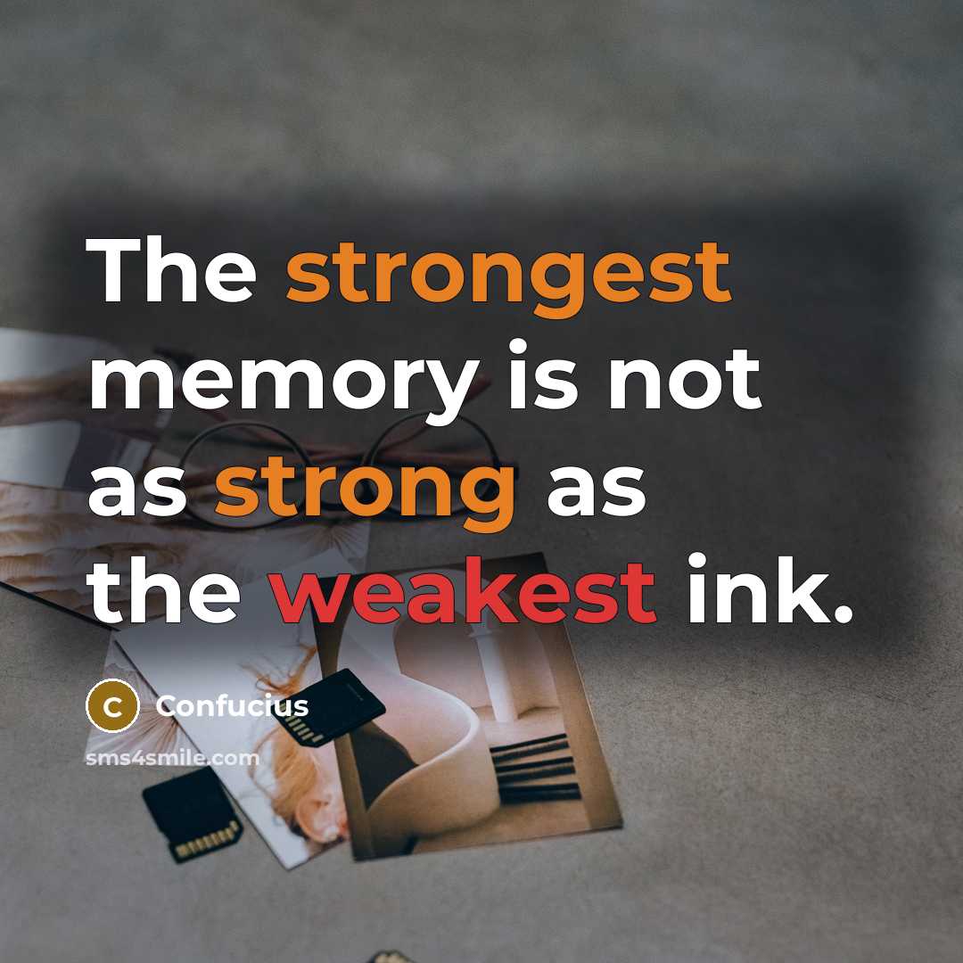 “The strongest memory is not as strong as the weakest ink.” quote by Confucius