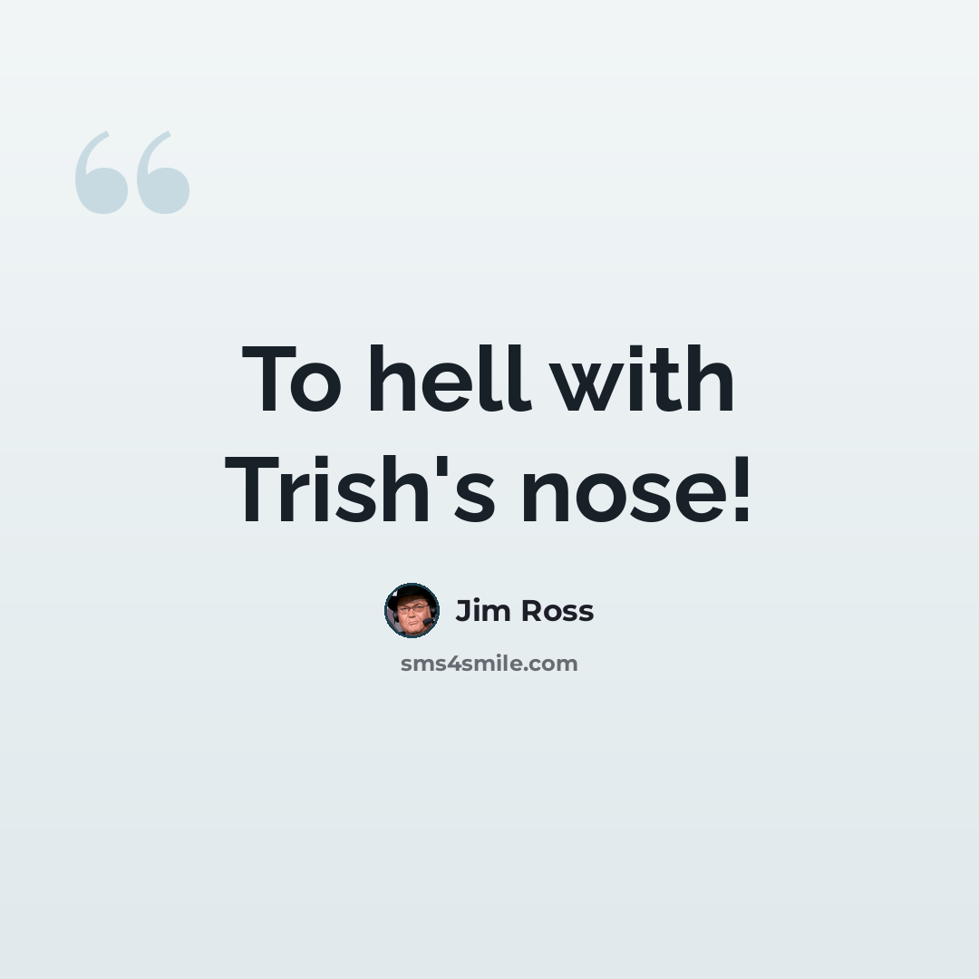 “To hell with Trish's nose!” quote by Jim Ross