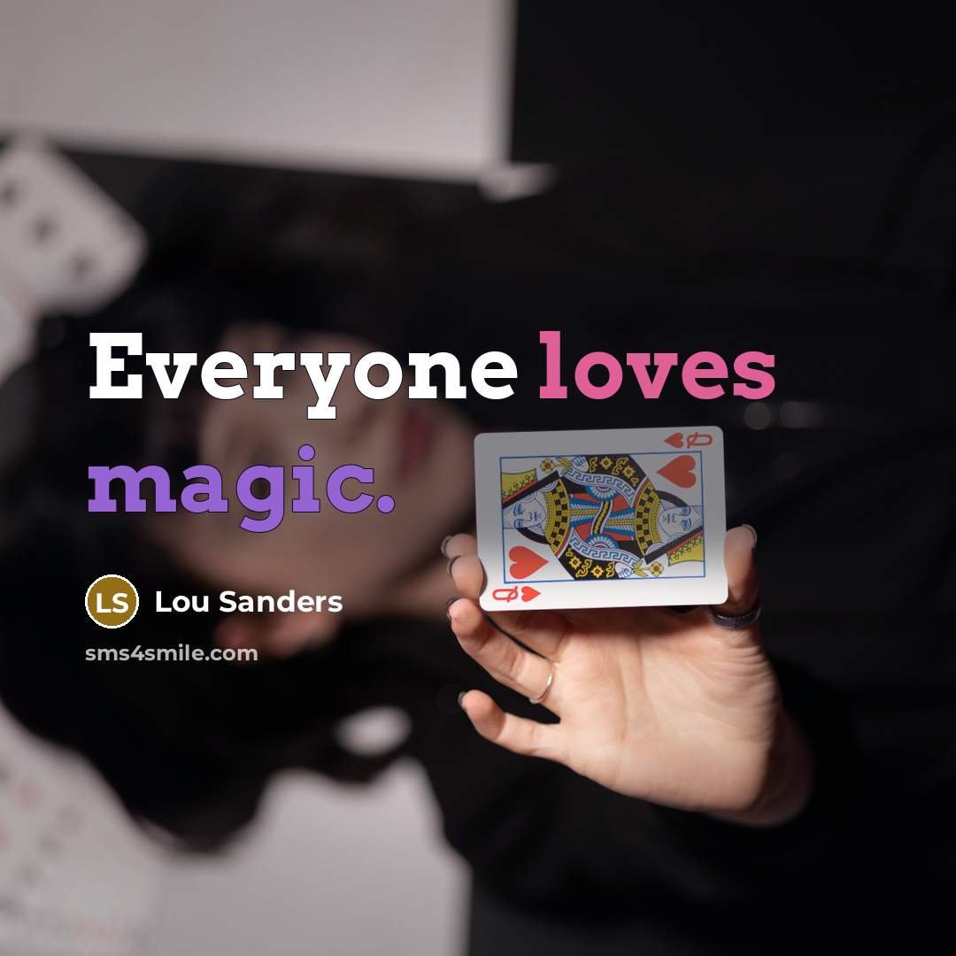 “Everyone loves magic.” quote by Lou Sanders