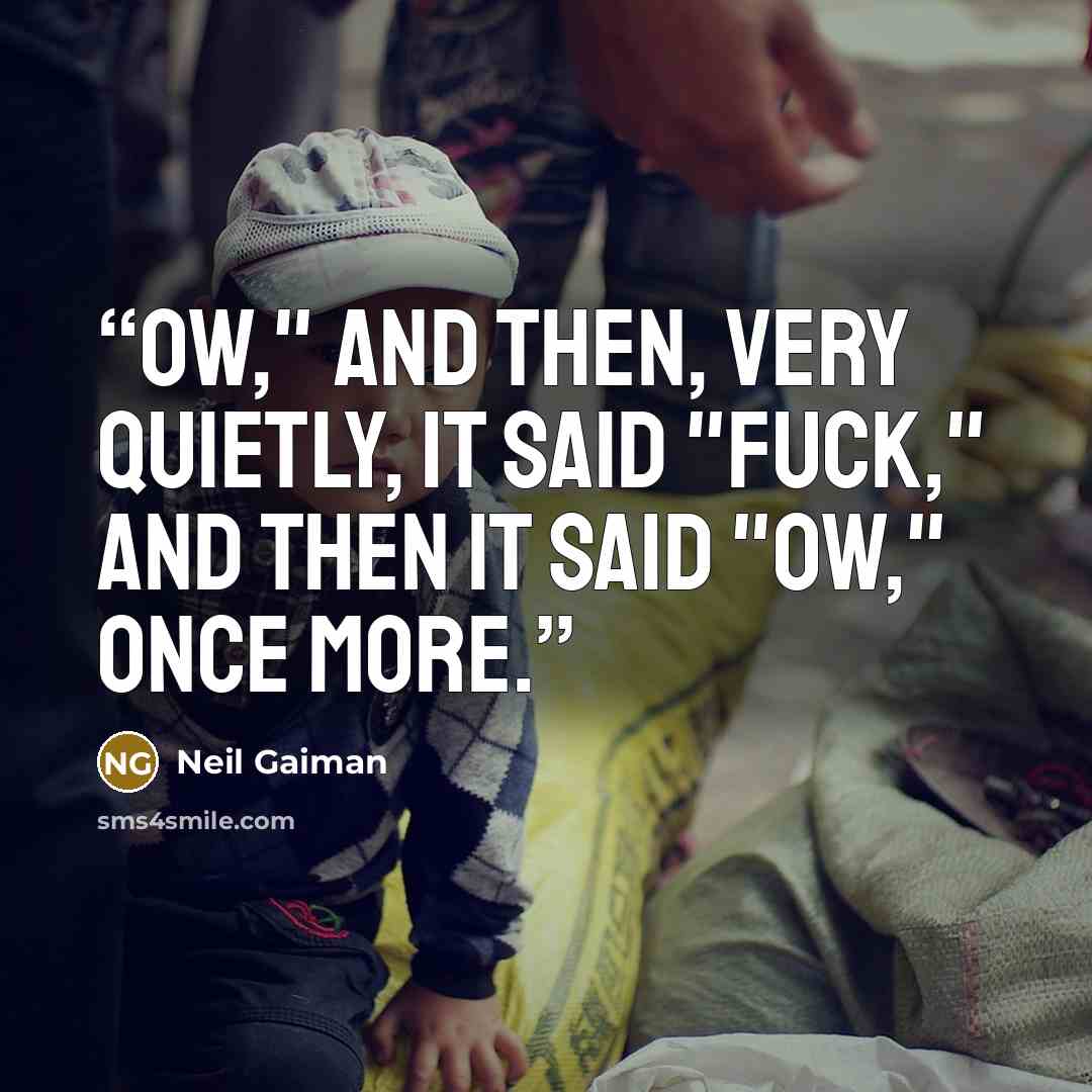 “Ow," and then, very quietly, it said "Fuck," and then it said "Ow," once more.” quote by Neil Gaiman