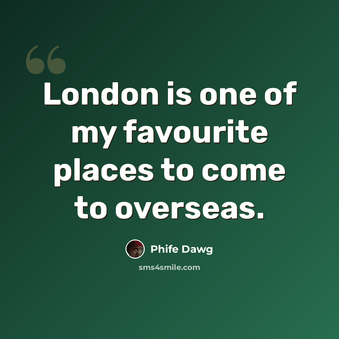 “London is one of my favourite places to come to overseas.” quote by Phife Dawg