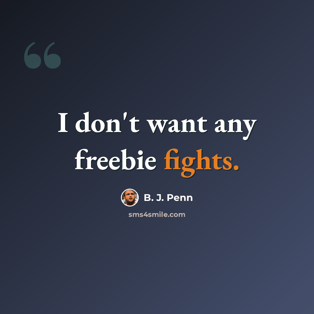 “I don't want any freebie fights.” quote by B. J. Penn