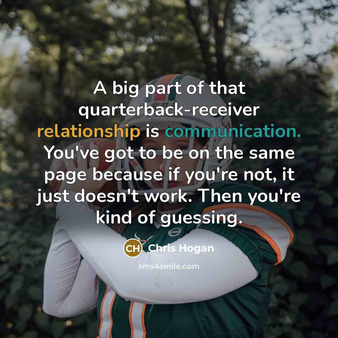 “A big part of that quarterback-receiver relationship is communication. You've got to be on the same page because if you're not, it just doesn't work. Then you're kind of guessing.” quote by Chris Hogan