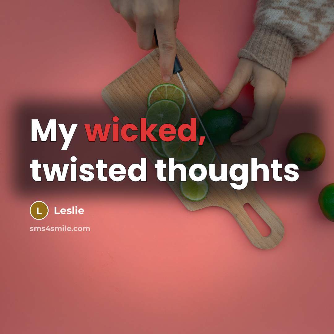 “My wicked, twisted thoughts” quote by Leslie