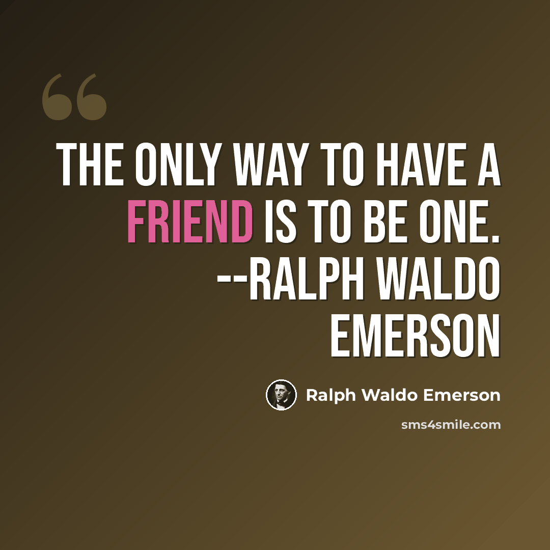 “The only way to have a friend is to be one. --Ralph Waldo Emerson” quote by Ralph Waldo Emerson