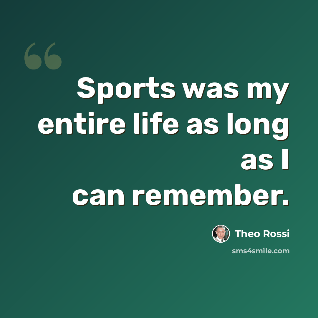 “Sports was my entire life as long as I can remember.” quote by Theo Rossi