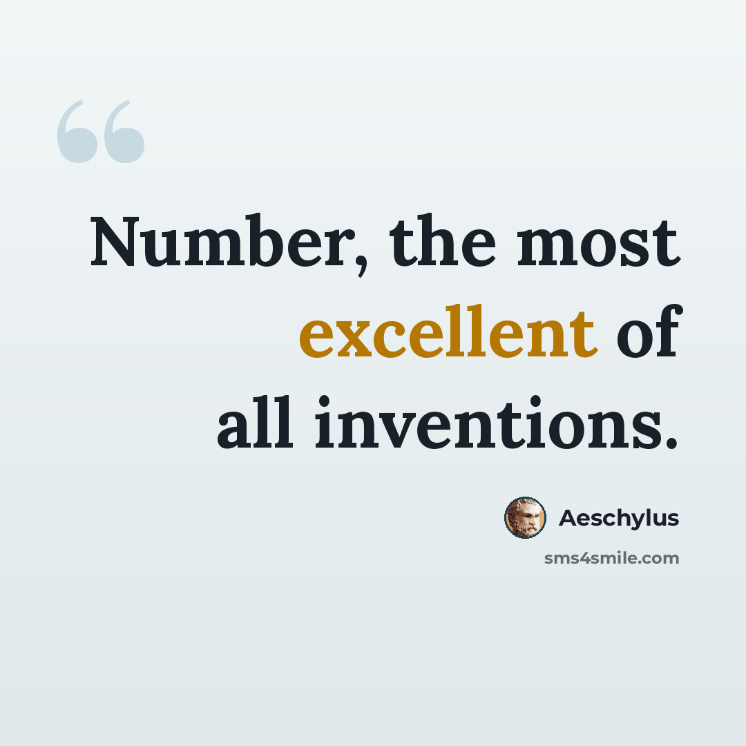 “Number, the most excellent of all inventions.” quote by Aeschylus