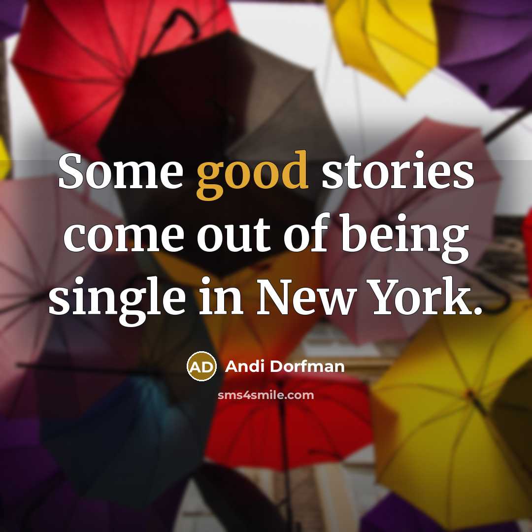 “Some good stories come out of being single in New York.” quote by Andi Dorfman