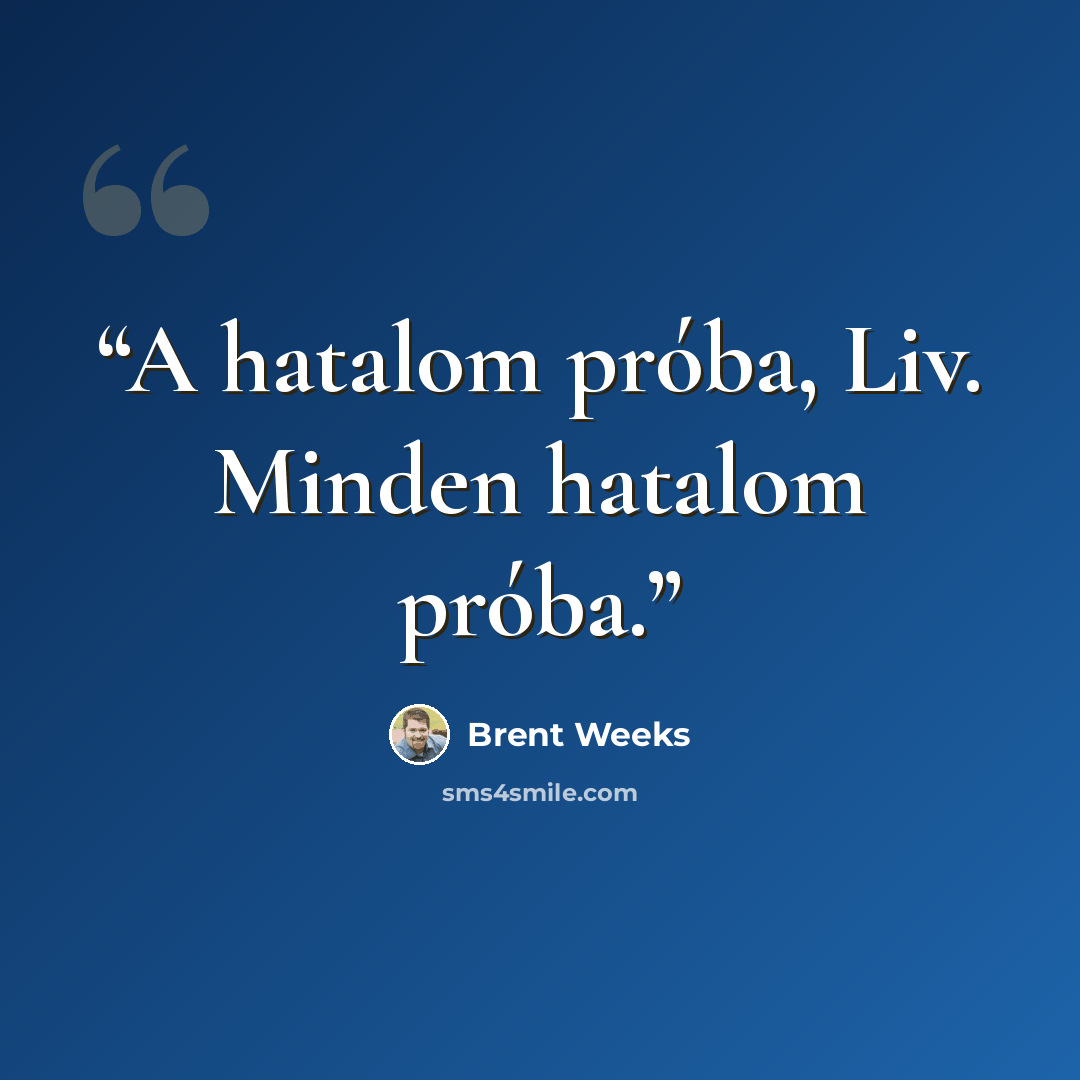 “A hatalom próba, Liv. Minden hatalom próba.” quote by Brent Weeks